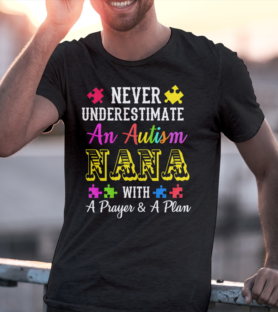 Never Underestimate An Autism Nana With A Prayer And A Plan T-Shirt