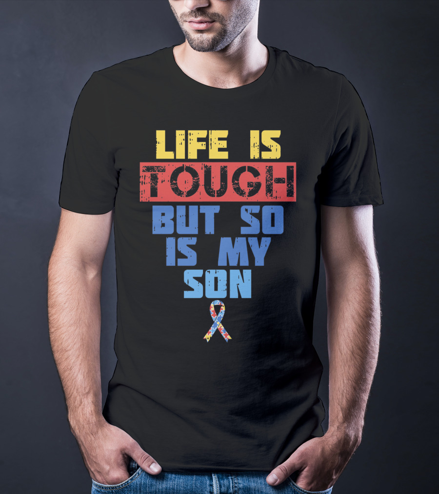 Life Is Tough But So Is My Son Autism Awareness T-Shirt