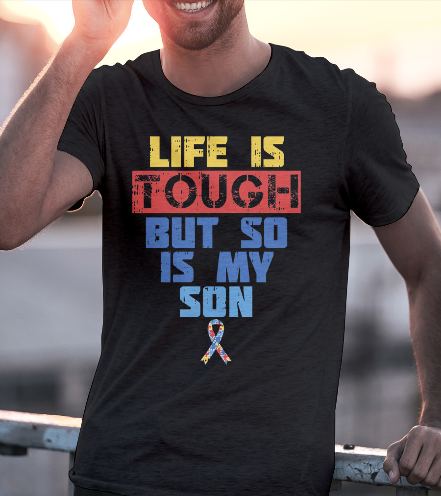 Life Is Tough But So Is My Son Autism Awareness T-Shirt