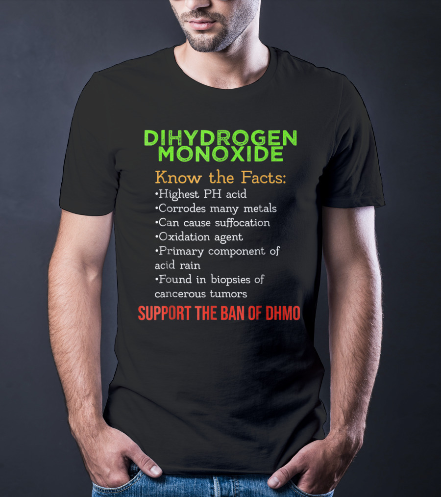 Dihydrogen Monoxide Awareness Know The Facts Support The Ban Of DHMO T-Shirt
