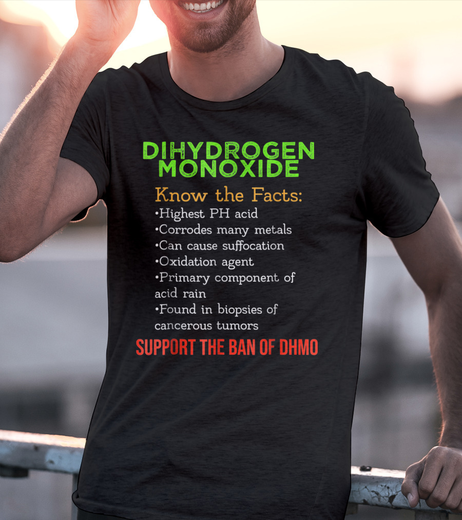 Dihydrogen Monoxide Awareness Know The Facts Support The Ban Of DHMO T-Shirt