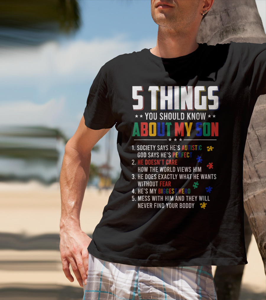 5 Things You Should Know About My Son Autistic Perfect Fearless Hero Mess With Him Never Find Your Body T-Shirt