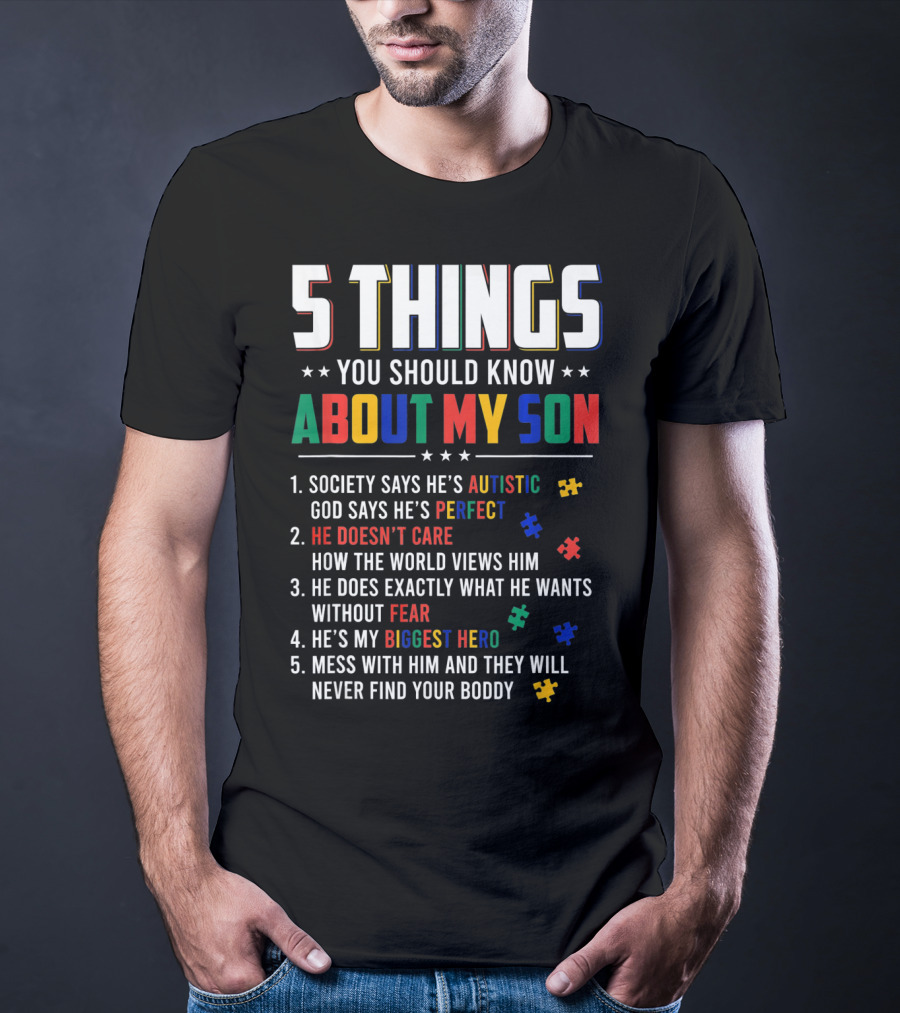 5 Things You Should Know About My Son Autistic Perfect Fearless Hero Mess With Him Never Find Your Body T-Shirt