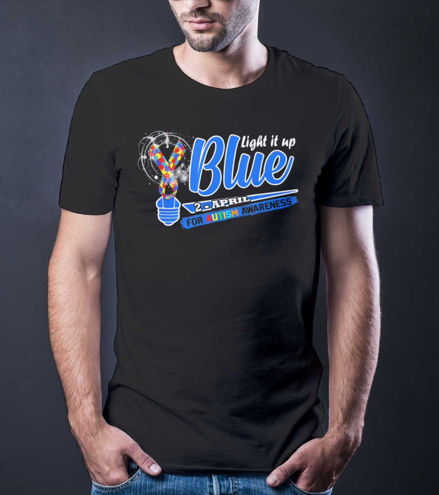 Light It Up Blue 2nd April For Autism Awareness T-Shirt