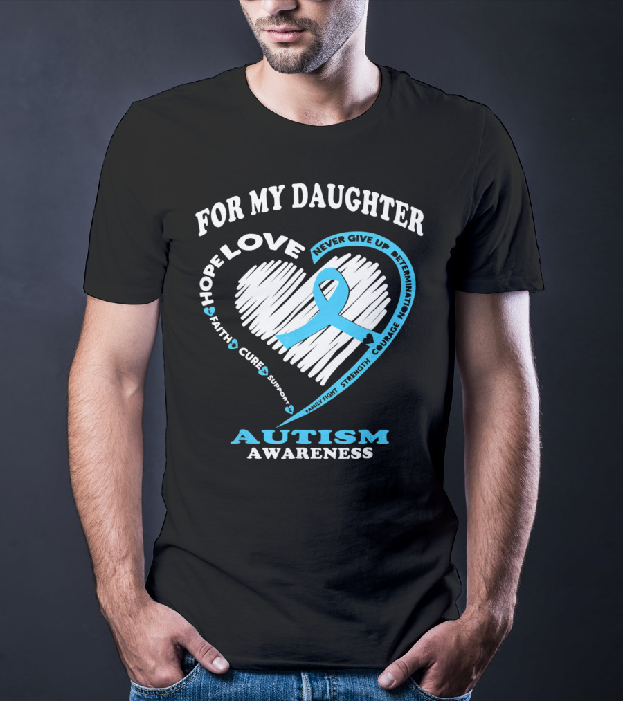 For My Daughter Love Hope Courage Autism Awareness T-Shirt