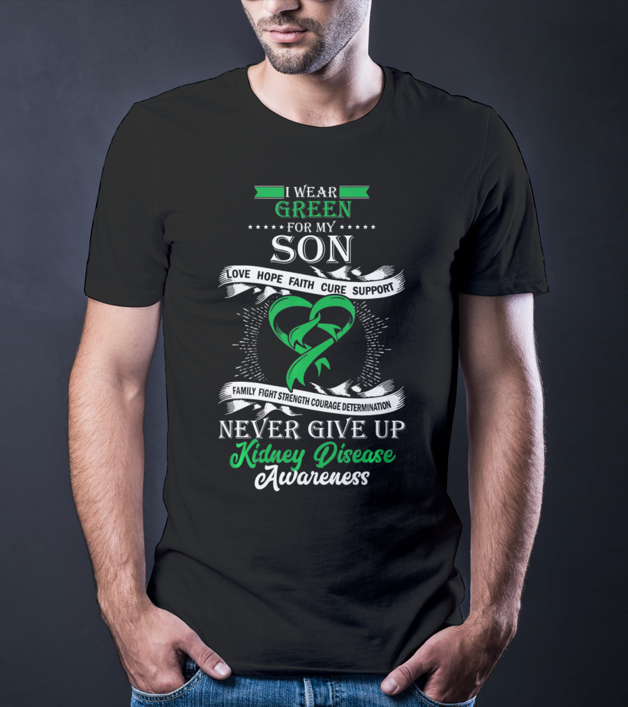 I Wear Green For My Son Kidney Disease Awareness Never Give Up T-Shirt