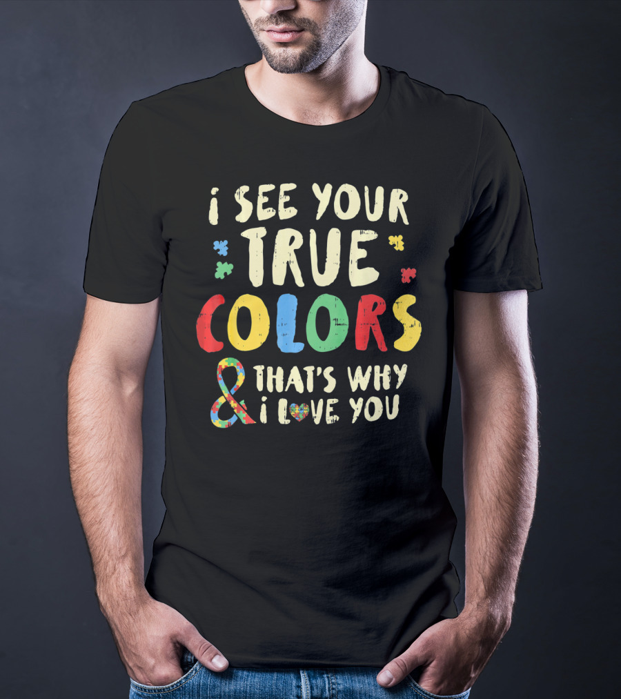 I See Your True Colors And That's Why I Love You Puzzle Heart Auti T-Shirt