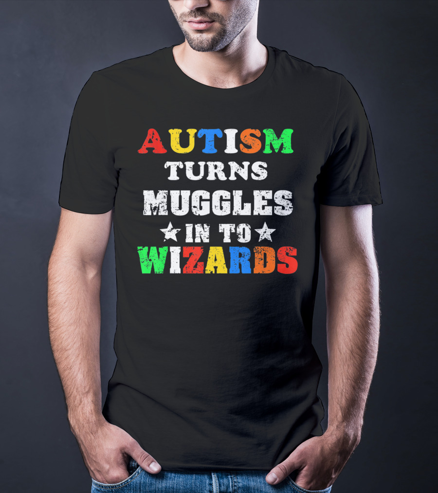 Autism Turns Muggles Into Wizards T-Shirt