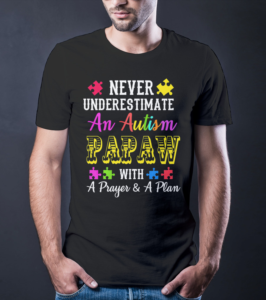 Never Underestimate An Autism PAPAW With A Prayer And A Plan T-Shirt