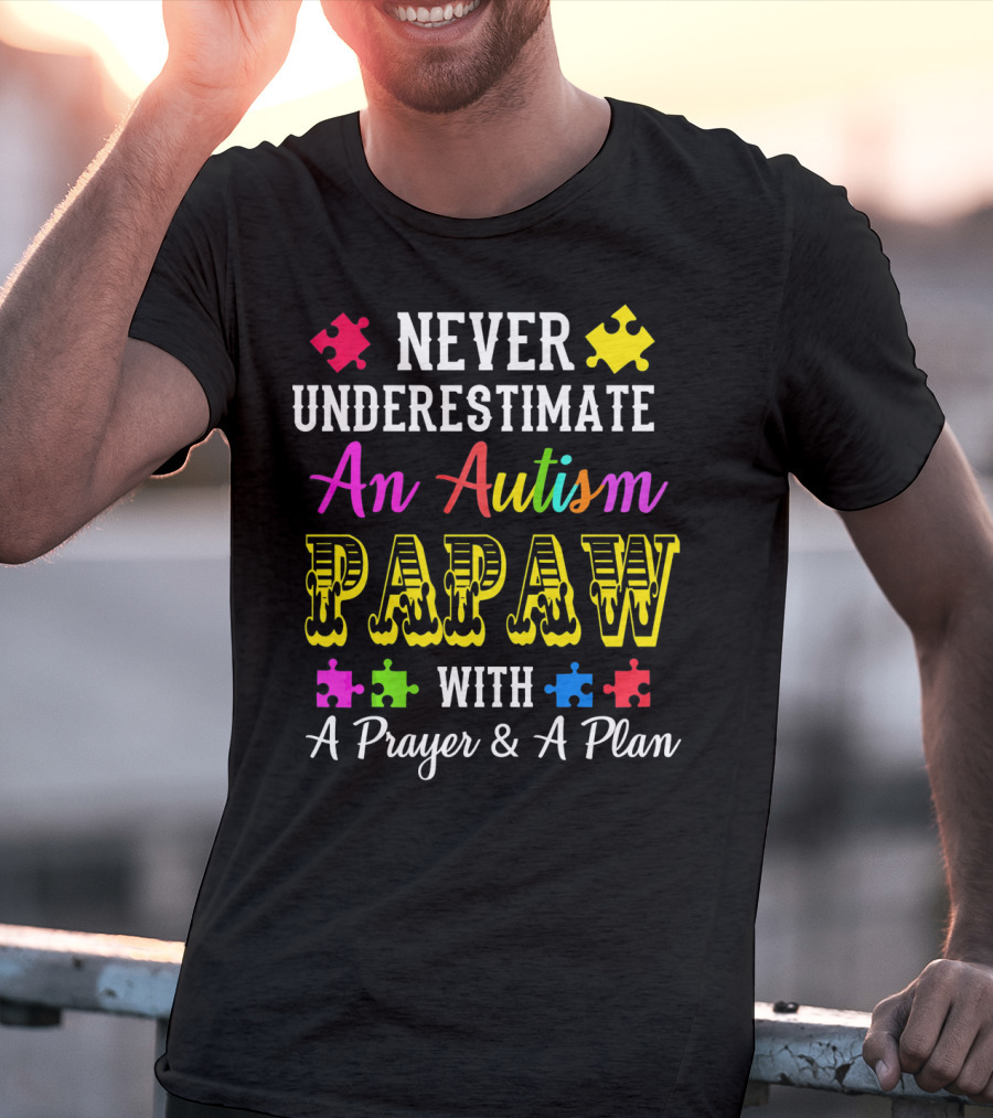 Never Underestimate An Autism PAPAW With A Prayer And A Plan T-Shirt