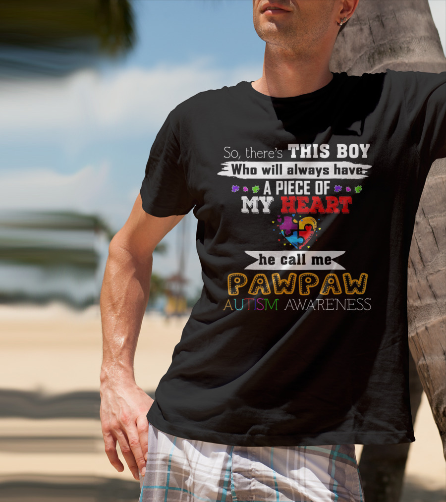 This Boy Will Always Have A Piece Of My Heart He Call Me Pawpaw Autism Awareness T-Shirt