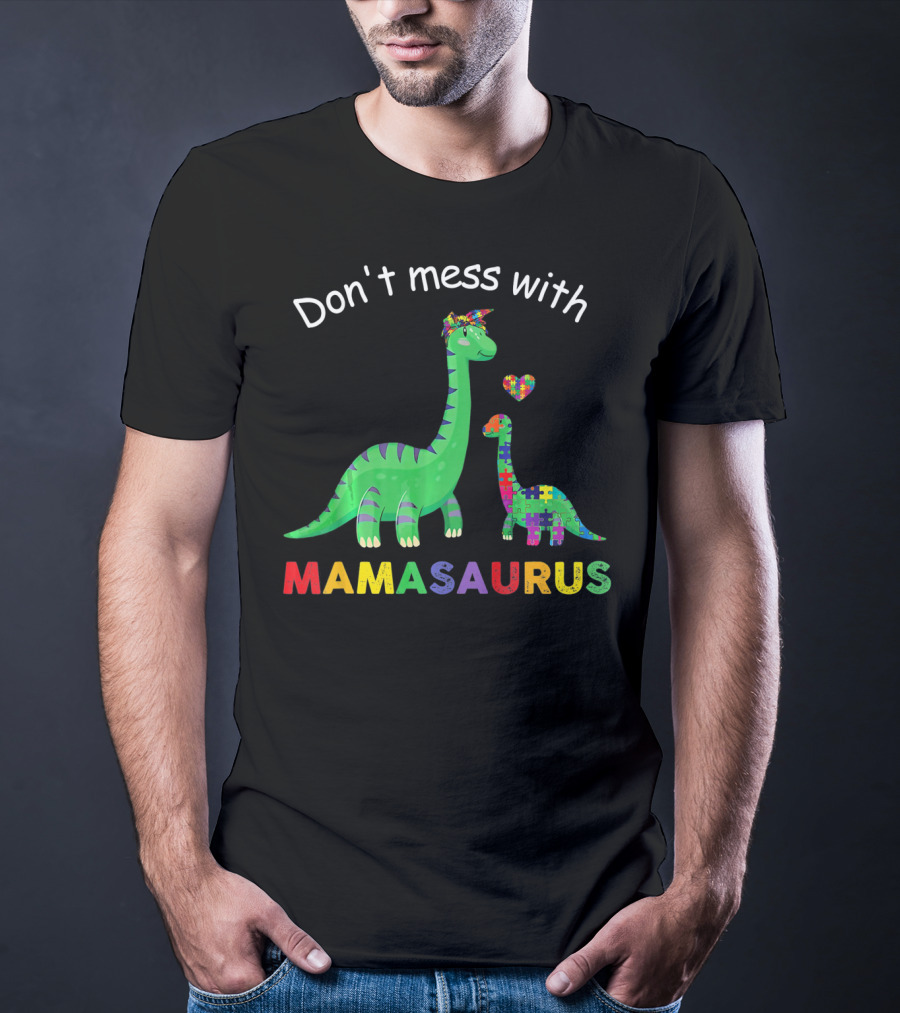 Don't Mess With Mamasaurus Autism Awareness Puzzle Heart Dinosaur T-Shirt