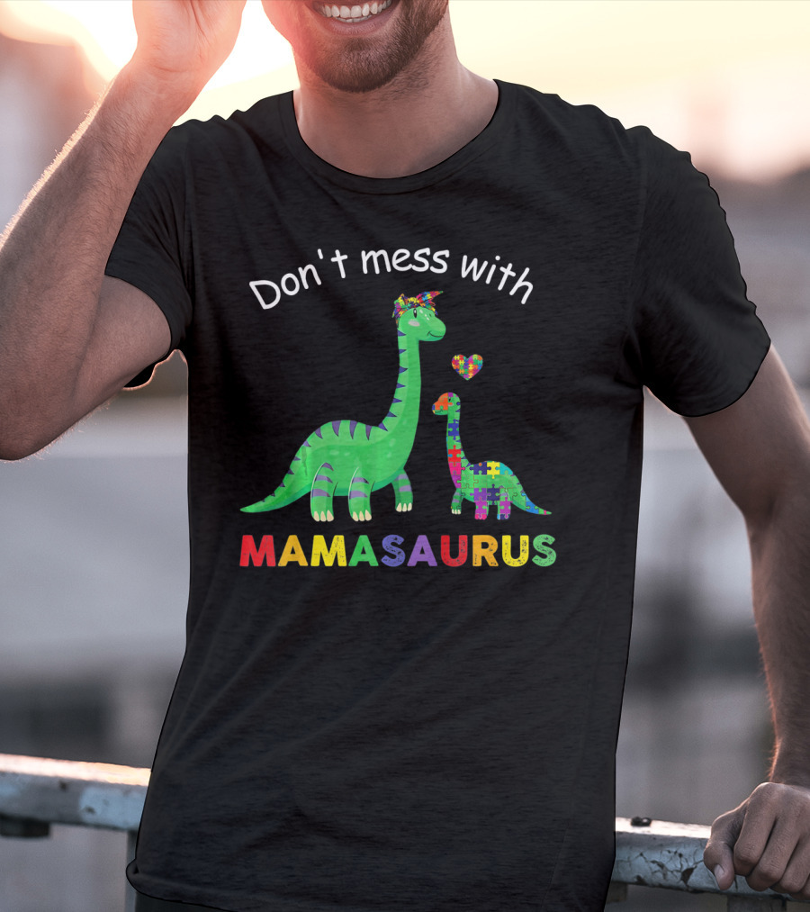 Don't Mess With Mamasaurus Autism Awareness Puzzle Heart Dinosaur T-Shirt