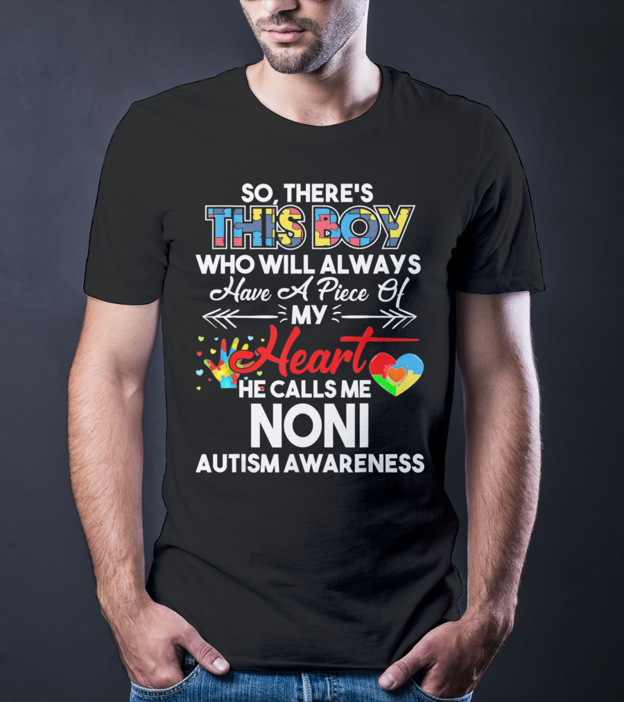 So There's This Boy Who Will Always Have A Piece Of My Heart He Calls Me Noni Autism Awareness T-Shirt
