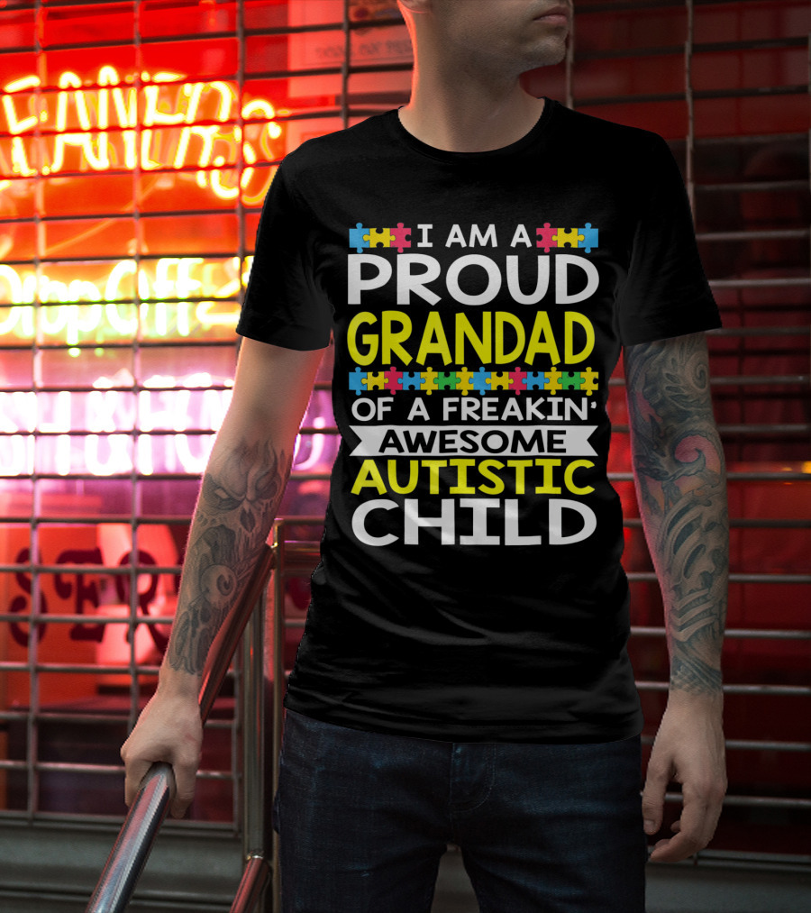 I Am A Proud Grandad Of A Freakin' Awesome Autistic Child T-Shirt