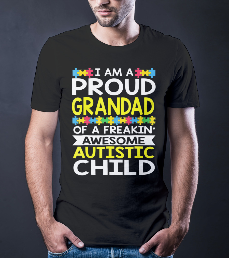 I Am A Proud Grandad Of A Freakin' Awesome Autistic Child T-Shirt