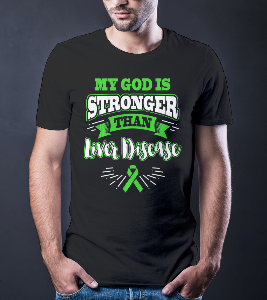 My God Is Stronger Than Liver Disease Green Awareness T-Shirt