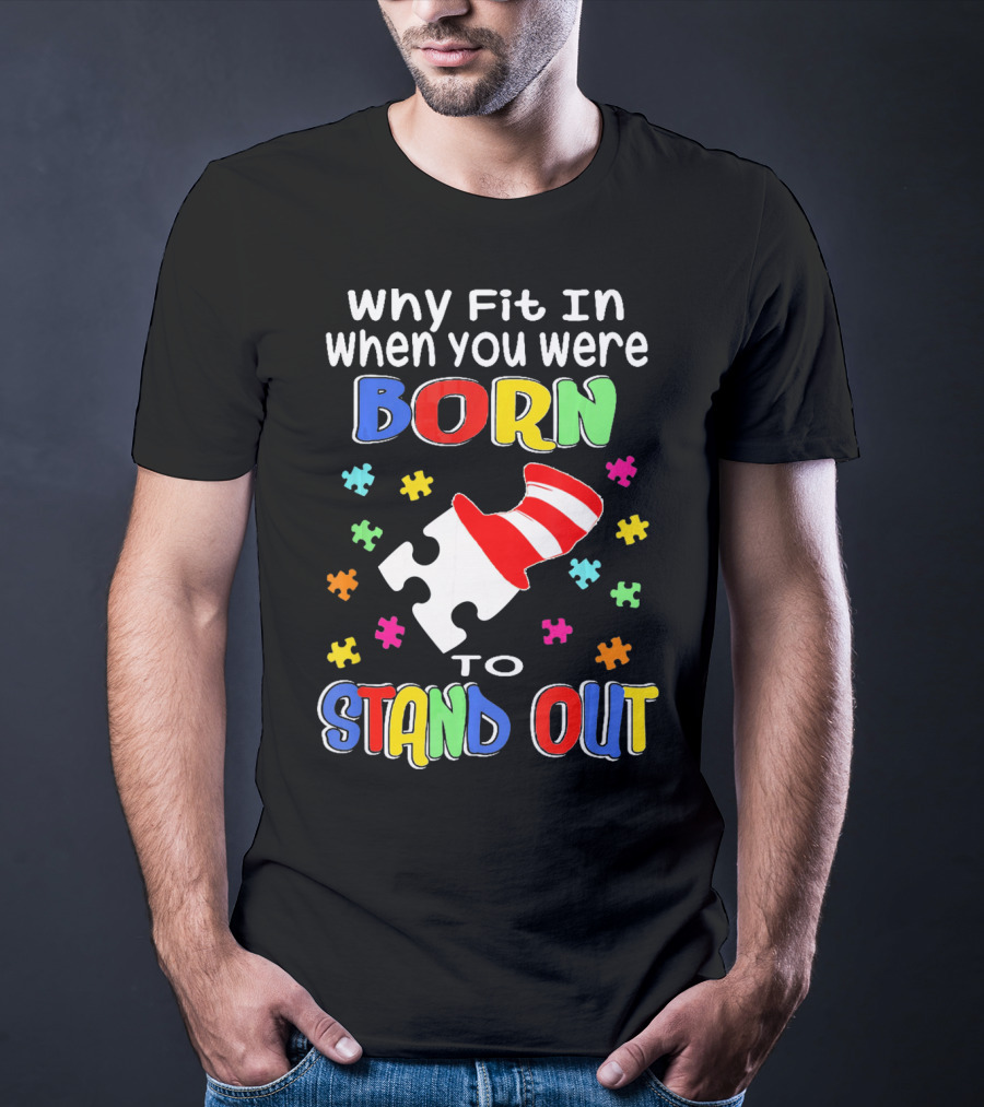 Why Fit In When You Were Born To Stand Out Puzzle Pieces Hat T-Shirt