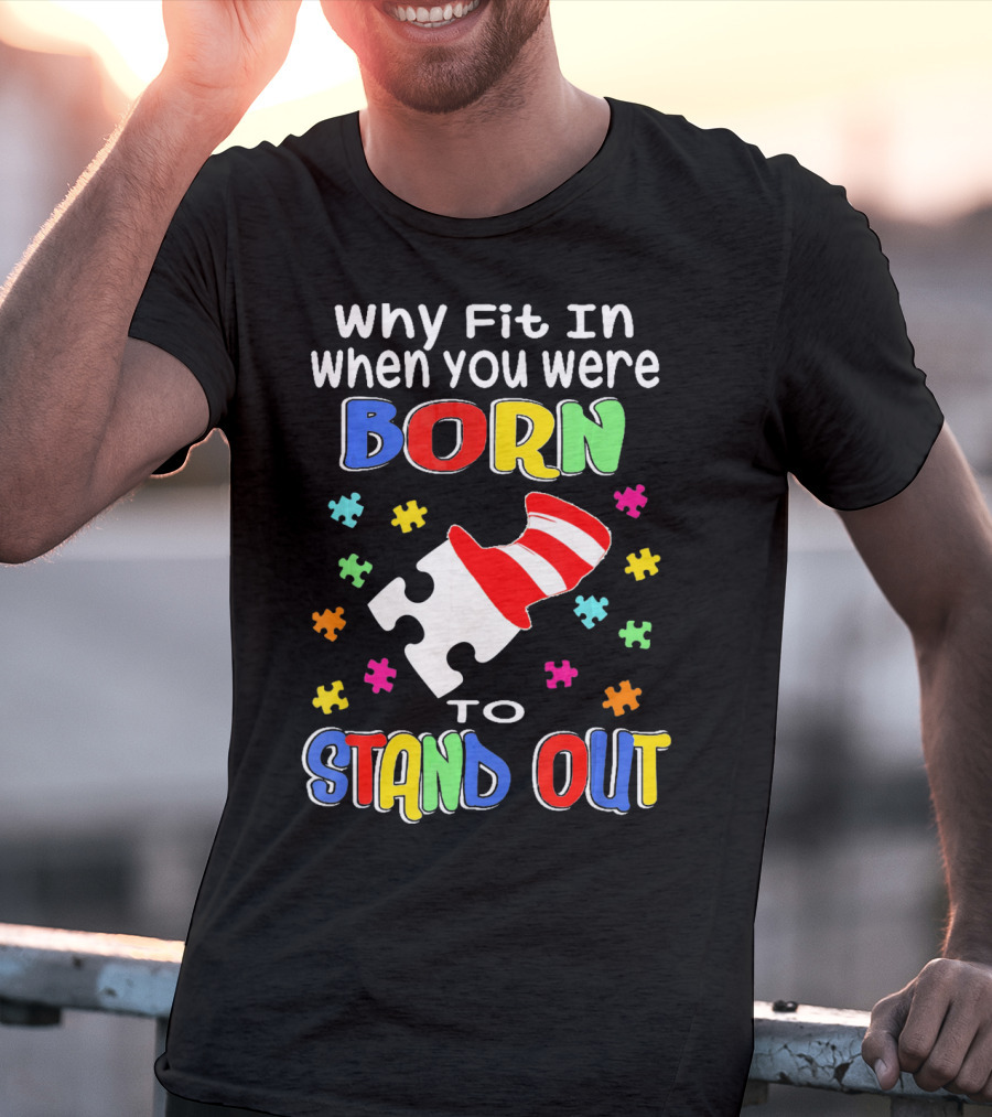 Why Fit In When You Were Born To Stand Out Puzzle Pieces Hat T-Shirt