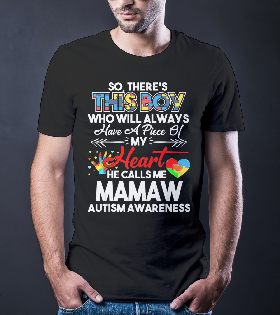 So There's This Boy Who Will Always Have A Piece Of My Heart He Calls Me Mamaw Autism Awareness T-Shirt