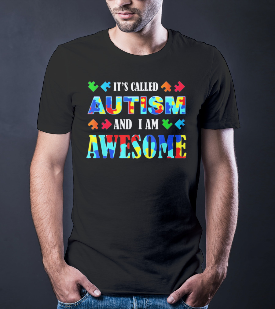 It's Called Autism And I Am Awesome Autism Awareness T-Shirt