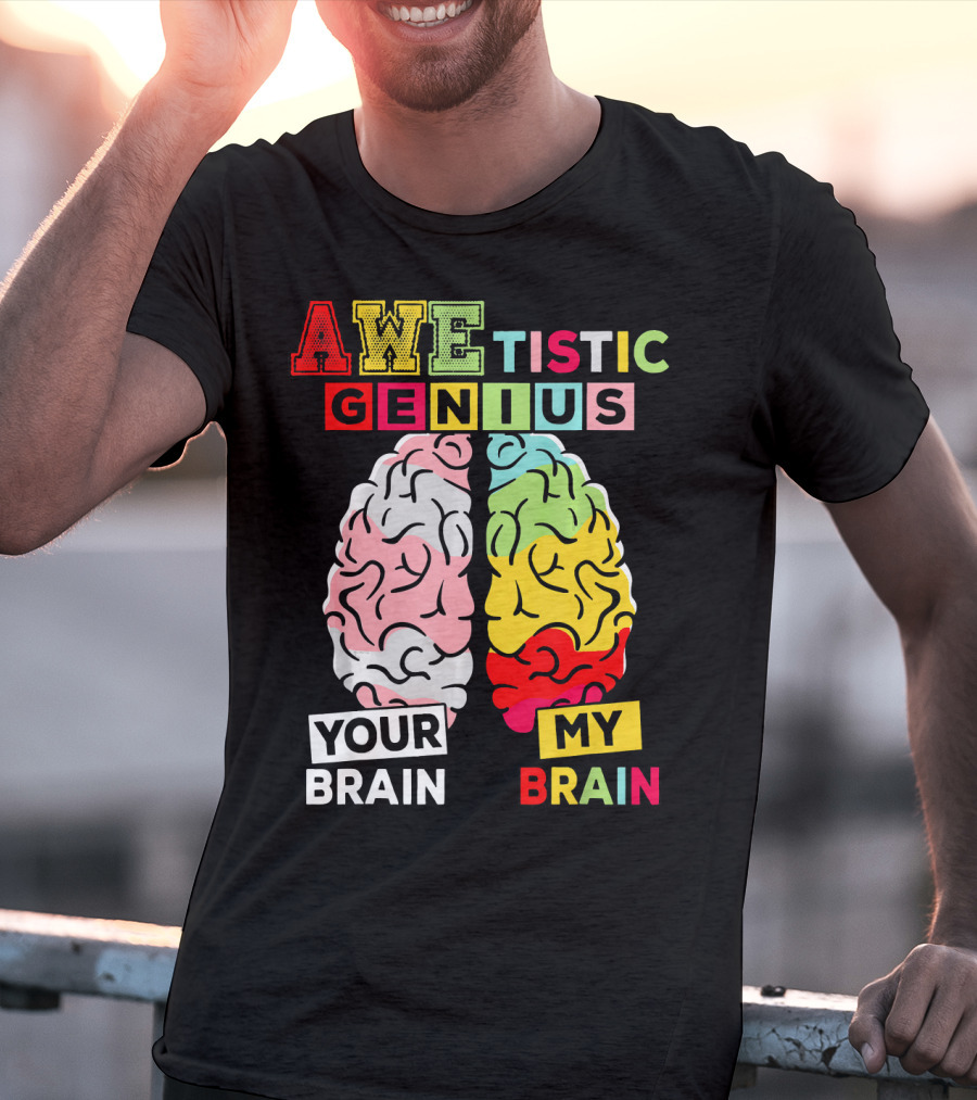AWEtistic Genius Your Brain My Brain Autism Awareness T-Shirt