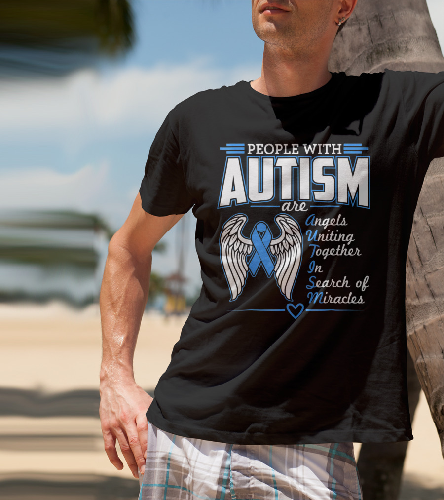 People With Autism Are Angels Uniting Together In Search Of Miracles T-Shirt