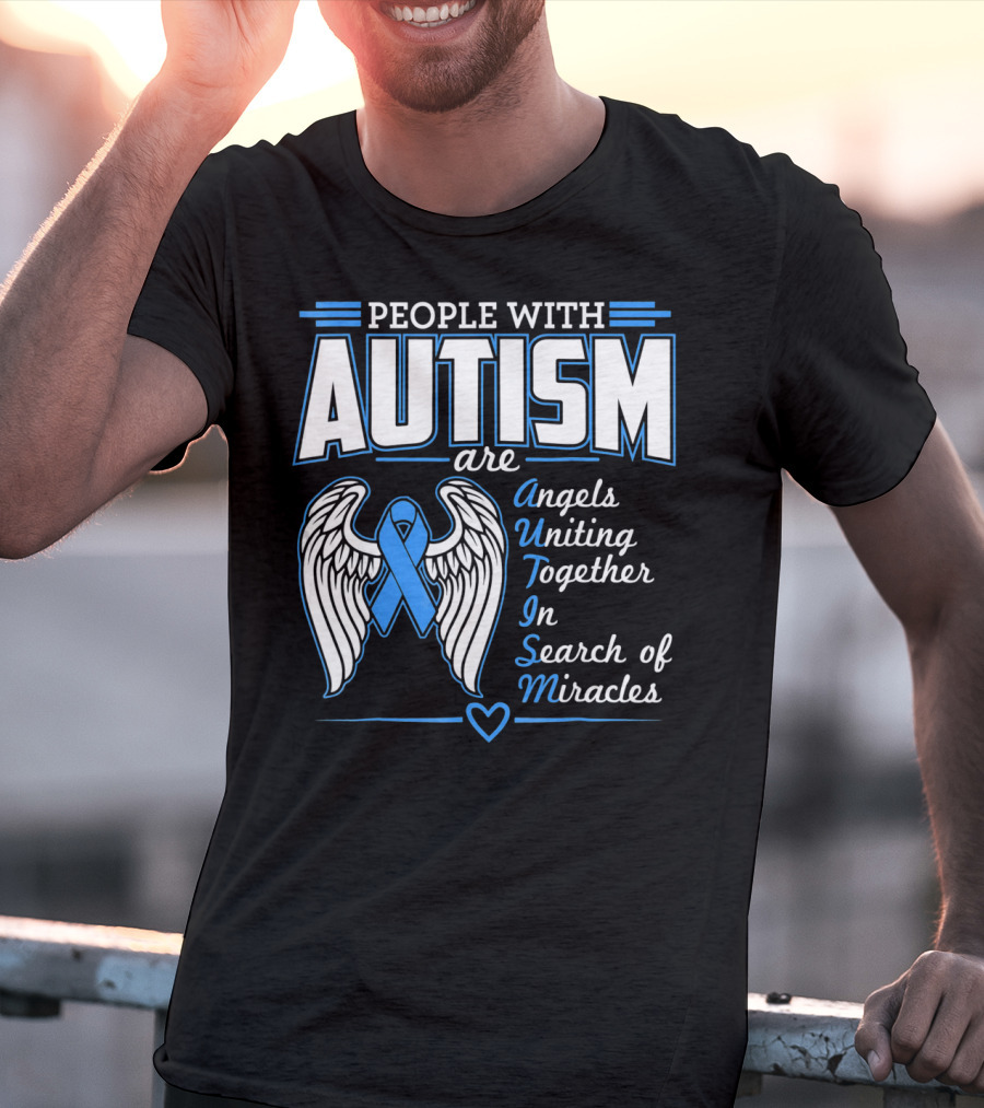 People With Autism Are Angels Uniting Together In Search Of Miracles T-Shirt