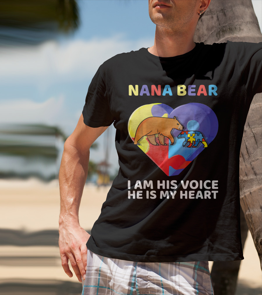 Nana Bear Autism Awareness I Am His Voice He Is My Heart T-Shirt