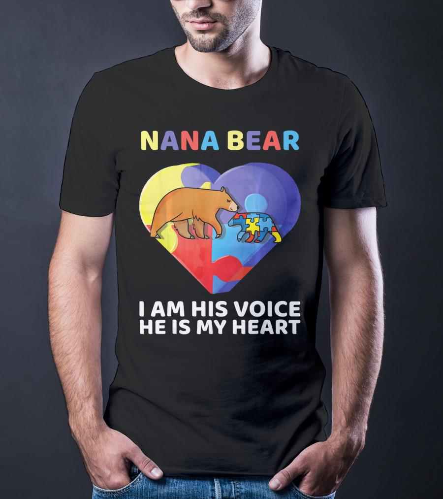 Nana Bear Autism Awareness I Am His Voice He Is My Heart T-Shirt