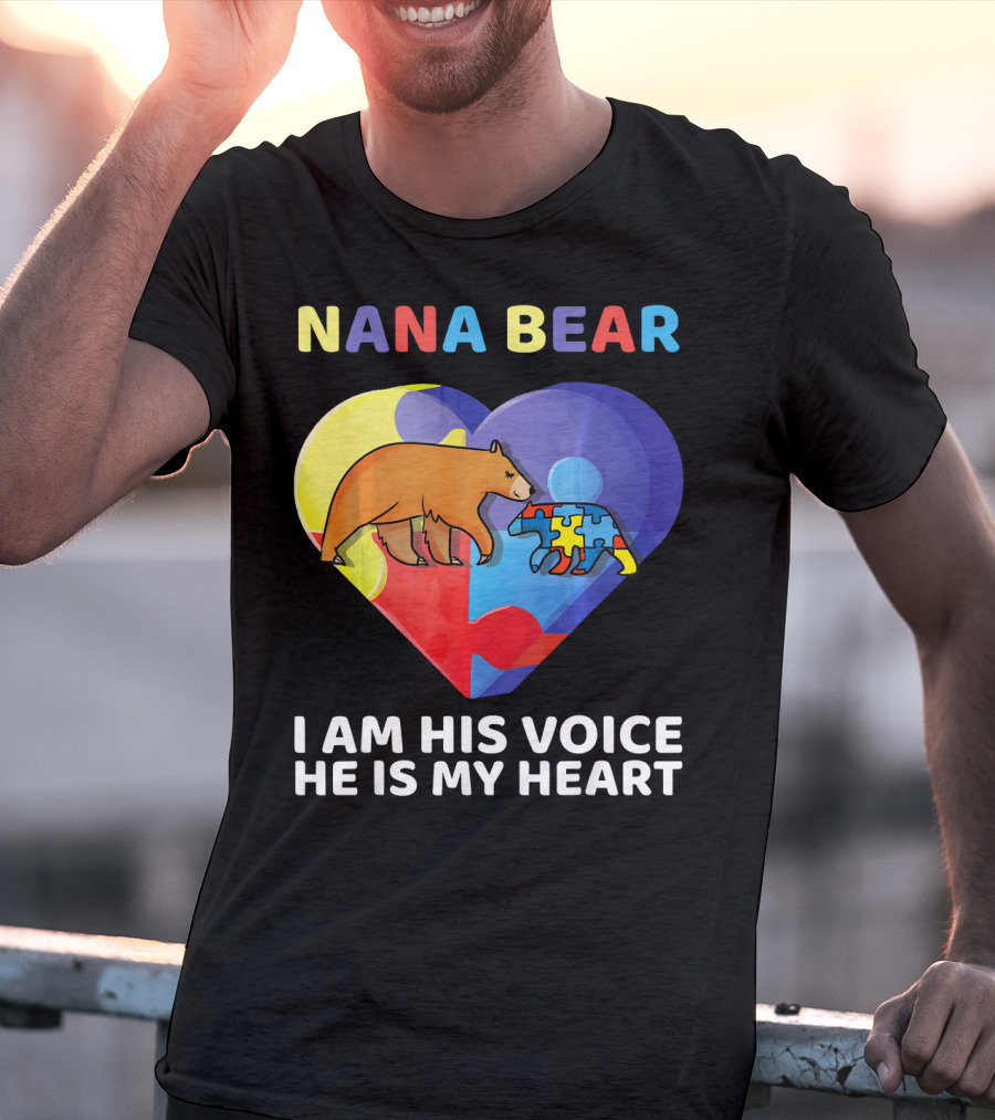 Nana Bear Autism Awareness I Am His Voice He Is My Heart T-Shirt