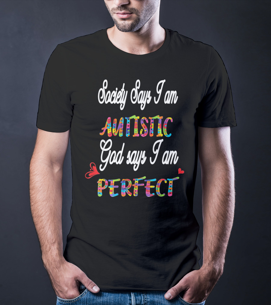 Society Says I Am Autistic God Says I Am Perfect T-Shirt