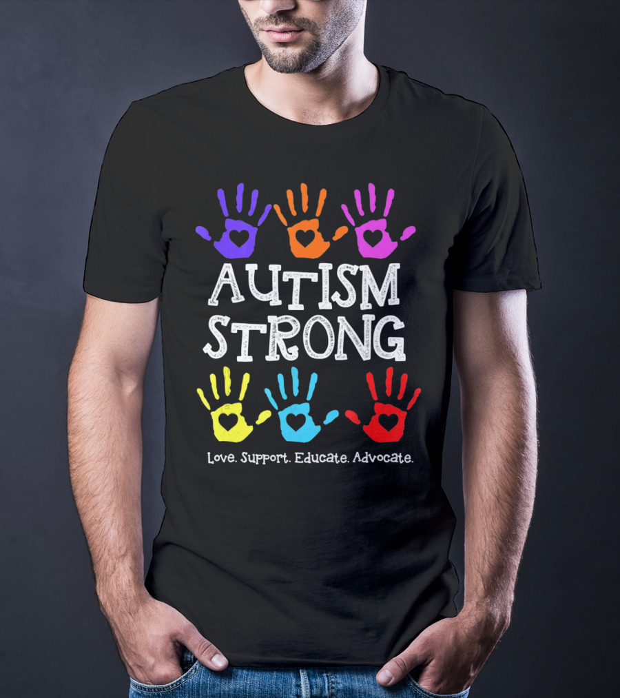 Autism Strong Love Support Educate Advocate Colorful Handprints T-Shirt