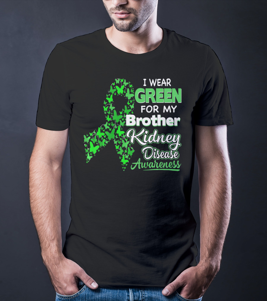 I Wear Green For My Brother Kidney Disease Awareness T-Shirt
