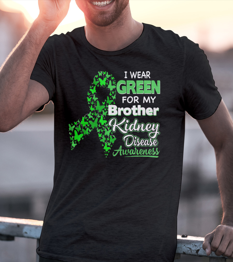 I Wear Green For My Brother Kidney Disease Awareness T-Shirt