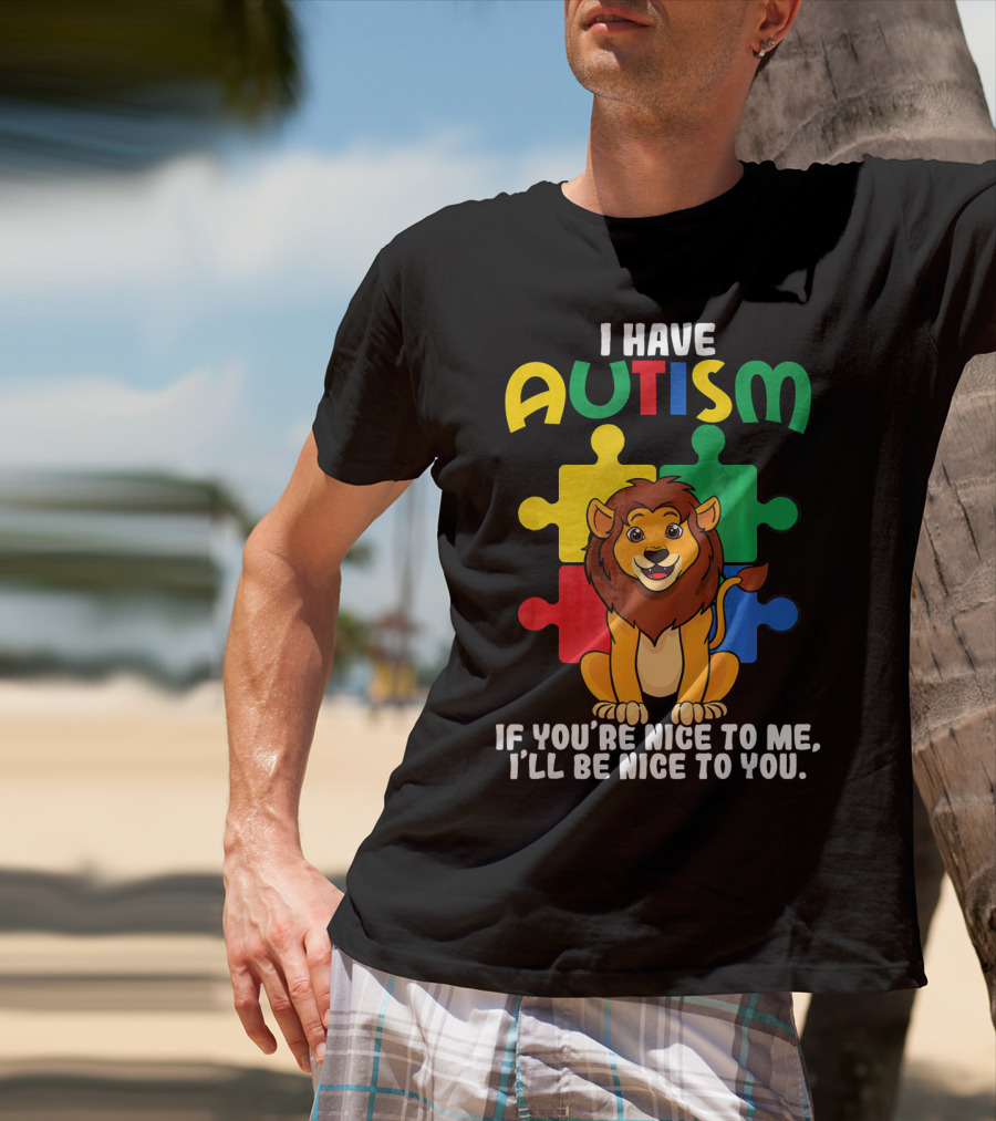 I Have Autism Puzzle Piece Lion If You're Nice To Me I'll Be Nice To You T-Shirt