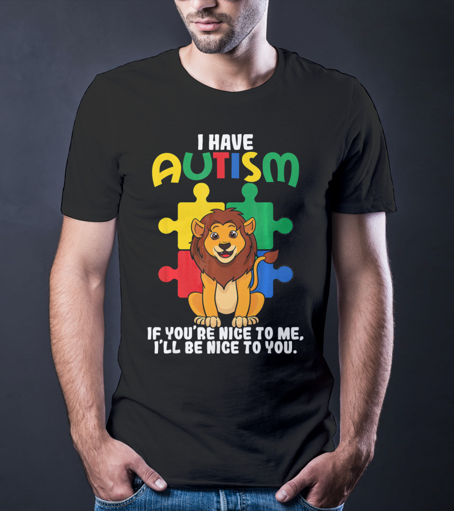 I Have Autism Puzzle Piece Lion If You're Nice To Me I'll Be Nice To You T-Shirt