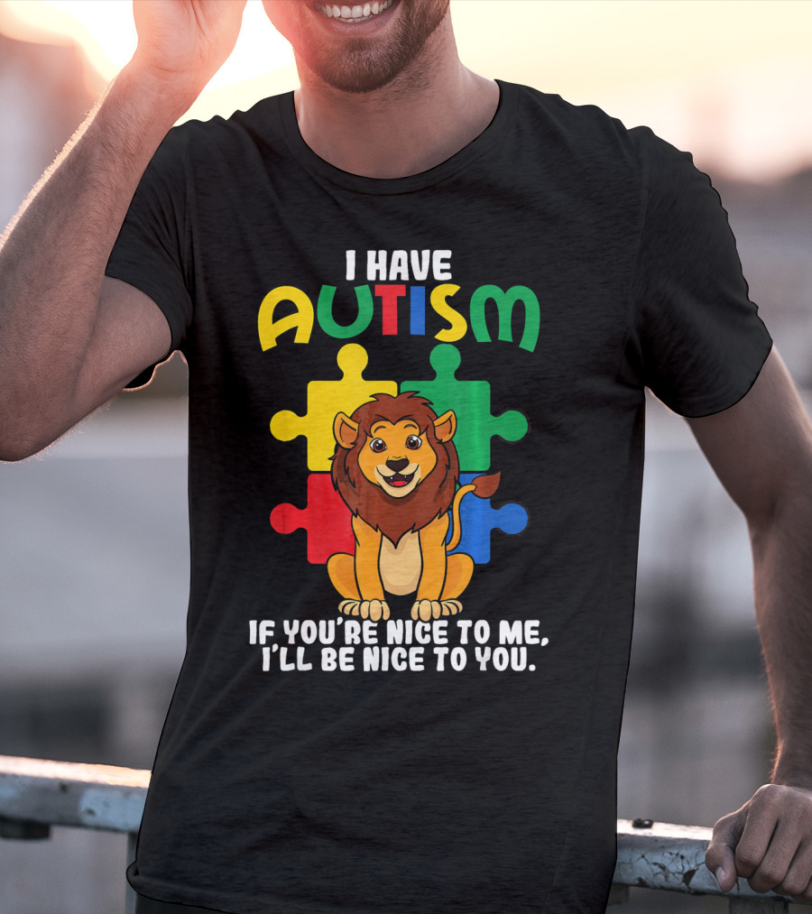 I Have Autism Puzzle Piece Lion If You're Nice To Me I'll Be Nice To You T-Shirt