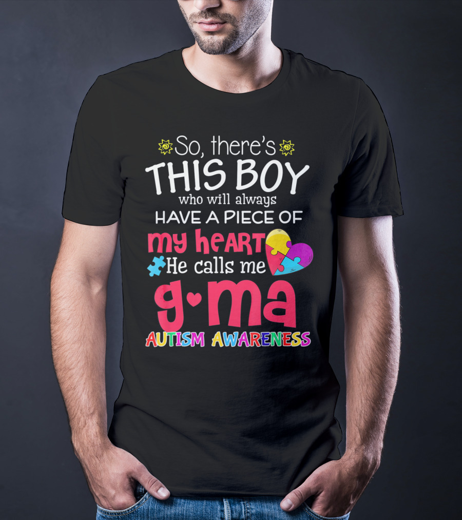 So There's This Boy Who Will Always Have A Piece Of My Heart He Calls Me G Ma Autism Awareness T-Shirt