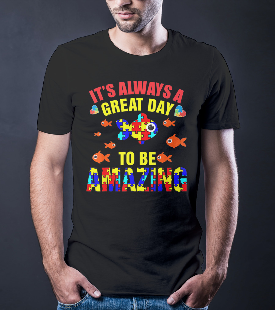 It's Always A Great Day To Be Amazing Proud Autistic Autism Fish T-Shirt