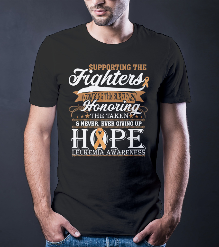 Supporting The Fighters Admiring The Survivors Honoring The Taken Never Giving Up Hope Leukemia Awareness T-Shirt