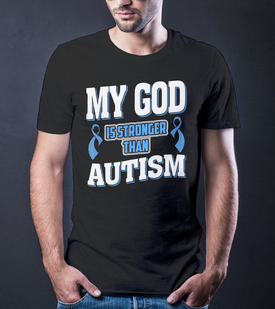 MY GOD Is Stronger Than Autism T-Shirt