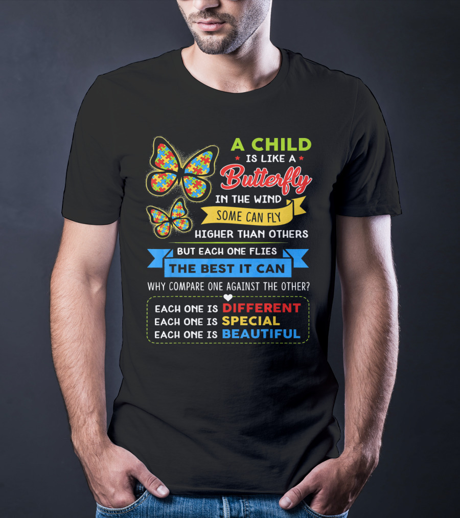 A Child Is Like A Butterfly In The Wind Some Can Fly Higher Than Others Each One Is Different Each One Is Special Each One Is Beautiful T-Shirt