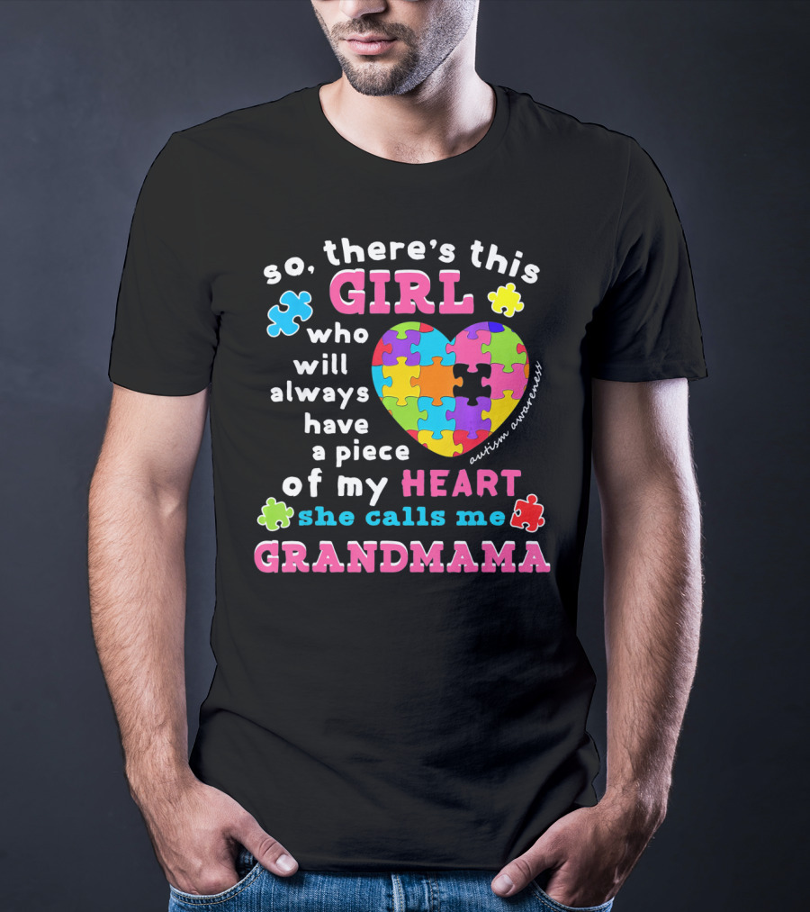 So There's This Girl Who Will Always Have A Piece Of My Heart She Calls Me Grandmama Autism Awareness T-Shirt