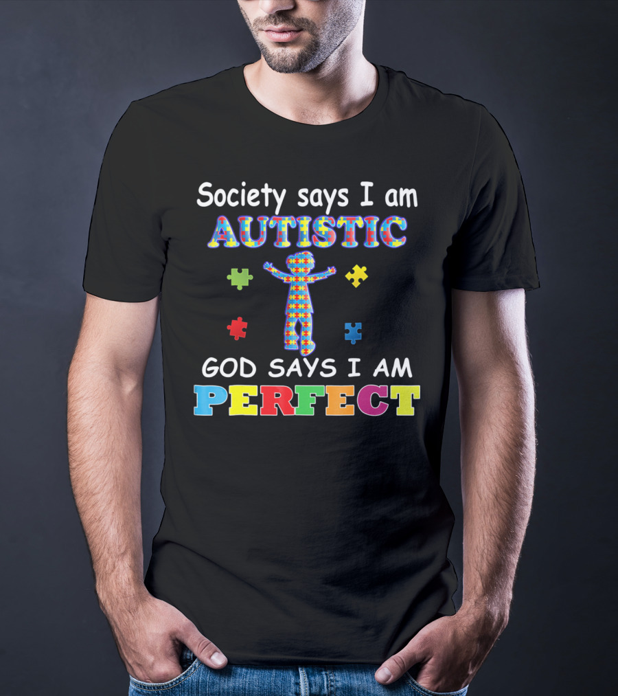 Society Says I Am Autistic God Says I Am Perfect Puzzle Piece T-Shirt