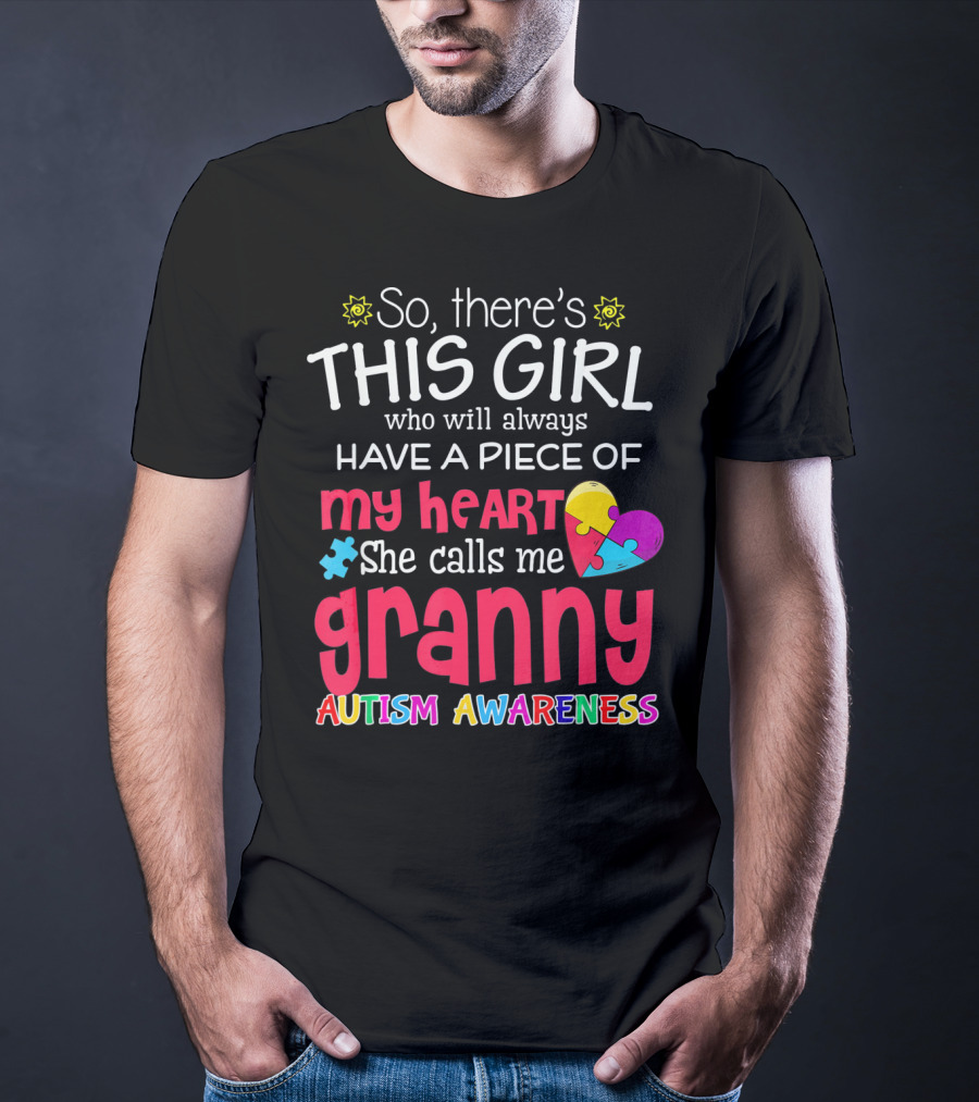 So There's This Girl Who Will Always Have A Piece Of My Heart She Calls Me Granny Autism Awareness T-Shirt