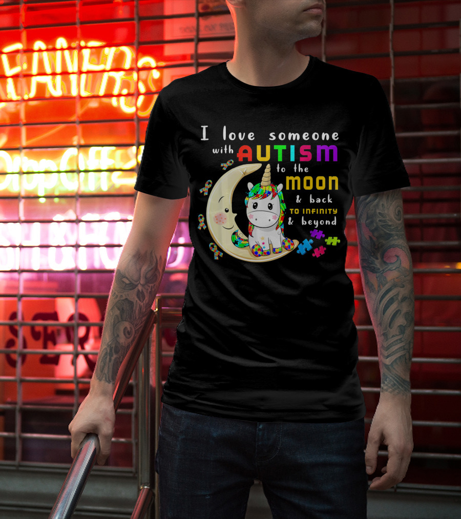 I Love Someone With Autism To The Moon And Back To Infinity And Beyond Unicorn T-Shirt