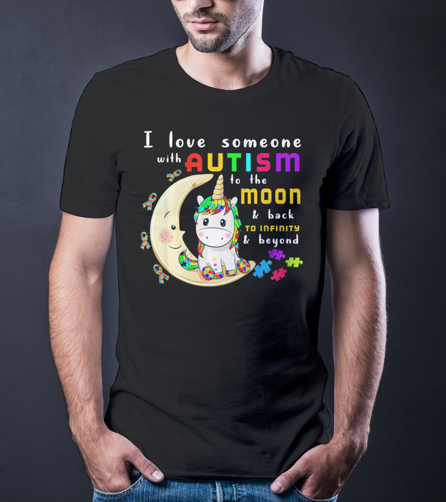 I Love Someone With Autism To The Moon And Back To Infinity And Beyond Unicorn T-Shirt