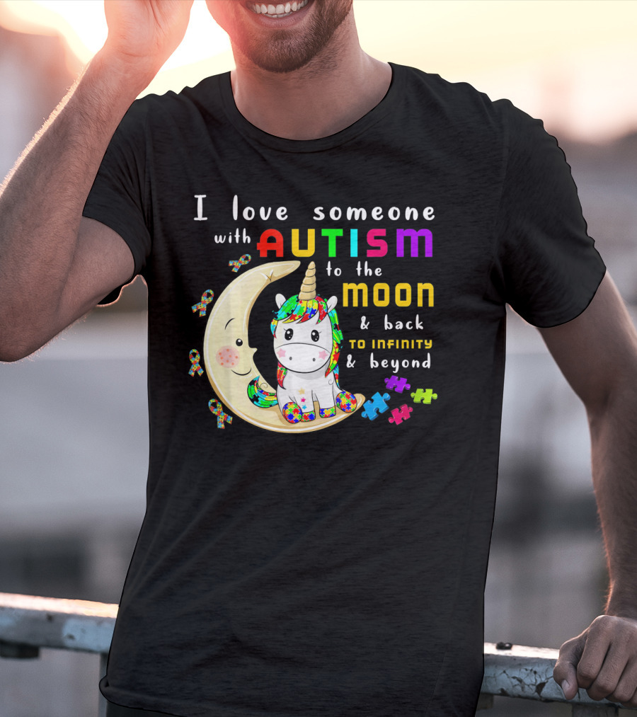 I Love Someone With Autism To The Moon And Back To Infinity And Beyond Unicorn T-Shirt