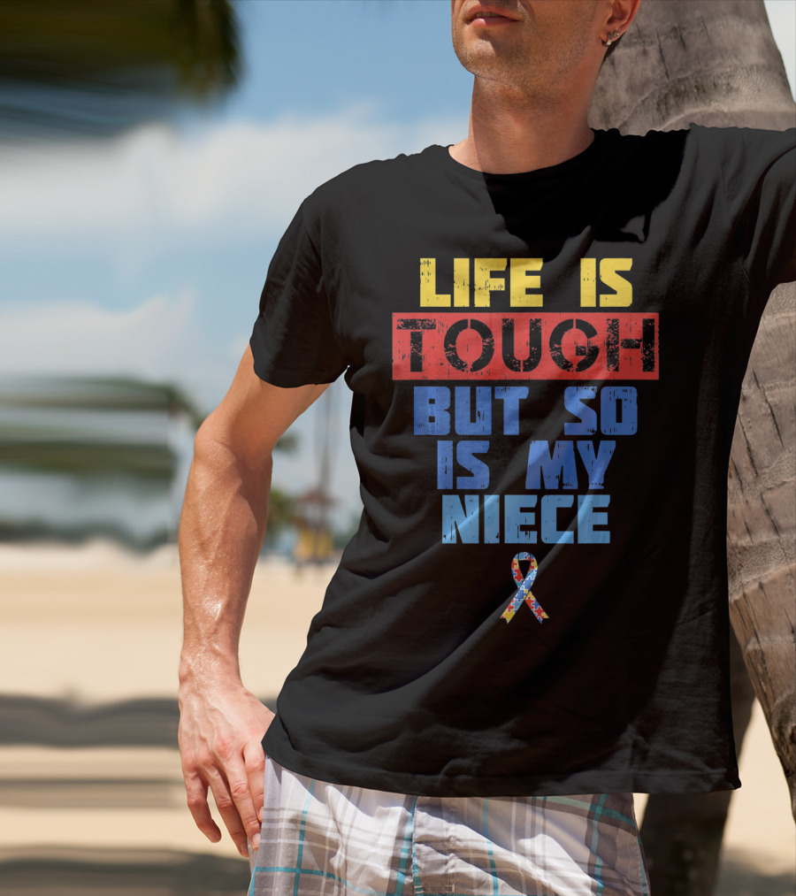 Life Is Tough But So Is My Niece Autism Awareness T-Shirt